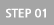 STEP 01