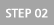 STEP 02